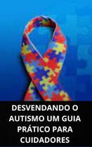 Livro desvendando o autismo um guia prático para cuidadores - DUKE EDITORA
