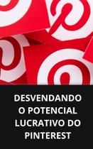 Livro Desvendando o Potencial Lucrativo do Pinterest