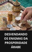 Livro Desvendando os Enigmas da Prosperidade Árabe
