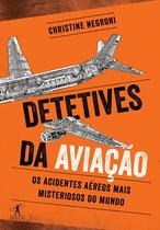 Livro - Detetives da aviação - Os acidentes aéreos mais misteriosos do mundo