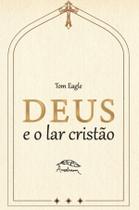Livro - Deus e o Lar Cristão: uma apologia à vida escondida