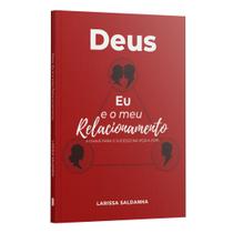 Livro - Deus, Eu e meu relacionamento: a chave para o sucesso na vida a dois | Larissa Saldanha