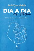 Livro - Dia a dia com Maria: Mãe de Jesus e nossa Mãe