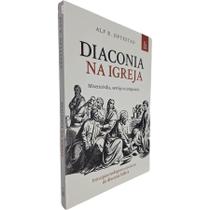 Livro Diaconia na igreja Misericórdia serviço e compaixão - Alf B. Oftestad - Evangélica Cristã Religião