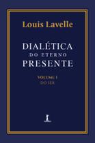 Livro - Dialética do eterno presente: Volume I - Do Ser Livro - Dialética do eterno presente: Volume I - Do Ser