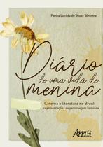 Livro - Diário de uma vida de menina - cinema e literatura no brasil: representações da personagem feminina