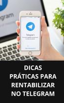 Livro Dicas Práticas para Rentabilizar no Telegram Livro Dicas Práticas para Rentabilizar no Telegram