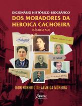 Livro - Dicionário Histórico-Biográfico dos Moradores da Heroica Cachoeira – Século XIX