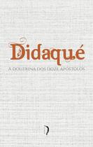 Livro - Didaqué. A Doutrina dos Doze Apóstolos