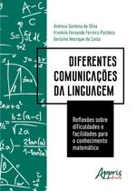 Livro - Diferentes comunicações da linguagem: reflexões sobre dificuldades e facilidades para o conhecimento matemático