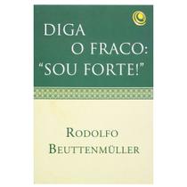Livro: Diga O Fraco: Sou Forte Rodolfo BeuttenmÜLler - CENTRAL GOSPEL