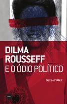 Livro - Dilma Rousseff e o ódio político