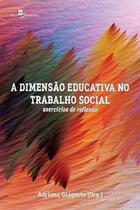 Livro - Dimensao Educativa No Trabalho Social, A - Exercicios De Reflexao - Giaqueto(org.)