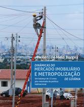 Livro - Dinâmicas do mercado imobiliário e metropolização de goiânia: um balanço de 15 anos pós-retomada da política habitacional