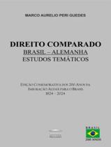 Livro - Direito Comparado Brasil - Alemanha - Estudos Tematicos - Edicao Comemorativa Dos 200 Anos Da Imigracao Alema Para O Brasil 1824 - 2024