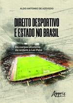 Livro - Direito desportivo e estado no brasil: do corporativismo da ordem à lei pelé