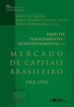 Livro - Direito, planejamento e desenvolvimento do mercado de capitais brasileiro: 1965-1970 - 2ª edição de 2012