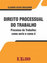 Livro - Direito Processual do Trabalho - Processo do Trabalho: Como Seria e Como É - Editora