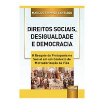 Livro - Direitos Sociais, Desigualdade E Democracia - O Resgate Do Protagonismo Soc - Marcus firmino santi - Juruá