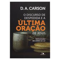 Livro: Discurso de Despedida e a Última Oração D. A. Carson - VIDA NOVA