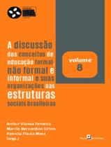 Livro - Discussao Dos Conceitos De Educacao Formal, Nao Formal E Informal E Suas Organizacoes Nas Estruturas Sociais Brasileiras - Volume 8 - PACO EDITORIAL