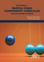 Livro - Discutindo a prática como componente curricular na licenciatura em física