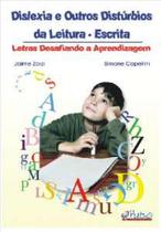 Livro - Dislexia e Outros Distúrbios da Leitura-Escrita: Letras Desafiando a Aprendizagem - Zorzi - Pulso Editorial