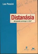 Livro: Distanásia. Até Quando Prolongar a Vida Autor: Leo Pessini (Novo, Lacrado)