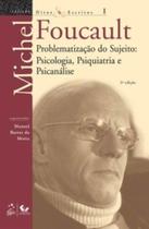 Livro - Ditos e Escritos - Vol. I - Problematização do Sujeito - Psicologia, Psiquiatria e Psicanálise Livro - Ditos e Escritos - Vol. I - Problematização do Sujeito - Psicologia, Psiquiatria e Psicanálise
