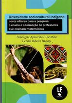 Livro - Diversidade sociocultura indígena: Novos olhares para a pesquisa, o ensino e a formação de professores que ensinam matemáticas