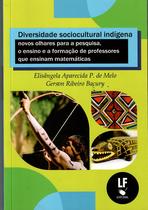 Livro - Diversidade sociocultural indígena: novos olhares para a pesquisa, o ensino e a formação de professores que ensinam matemáticas Livro - Diversidade sociocultural indígena: novos olhares para a pesquisa, o ensino e a formação de professores que ensinam matemáticas