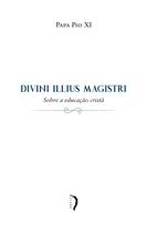 Livro - Divini Illius Magistri - Carta Encíclica Sobre a Educação Cristã