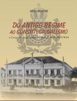 Livro - Do Antigo Regime Ao Constitucionalismo - A Casa Da Suplicacao Do Brasil, 1808-1829/1833