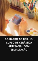 Livro Do Barro Ao Brilho Curso De Cerâmica Artesanal Com Esmaltação Livro Do Barro Ao Brilho Curso De Cerâmica Artesanal Com Esmaltação