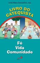 Livro do catequista: fé, vida, comunidade