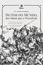 Livro - Do Fim Do Mundo, Dos Sinais Que O Precederão