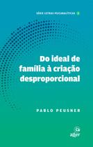 Livro - Do ideal de família à criação desproporcional Livro - Do ideal de família à criação desproporcional