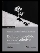 Livro - Do Luto Impedido Ao Luto Coletivo - Um Caso Clinico-Politico