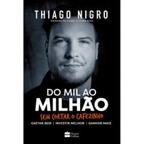 Livro - Do mil ao milhão: sem cortar o cafezinho – O best-seller de Thiago Nigro, autor de "O homem que comprou o tempo" Livro - Do mil ao milhão: sem cortar o cafezinho – O best-seller de Thiago Nigro, autor de "O homem que comprou o tempo"