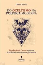 Livro Do Ocultismo na Política Moderna : Revolução da Gnose - Nova Era , liberalismo , comunismo e globalismo - PHVox