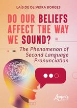 Livro - Do Our Beliefs Affect The Way We Sound?