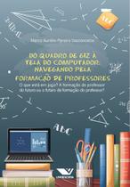 Livro - Do Quadro de Giz à Tela do Computador! Navegando Pela Formação de Professores: