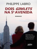 Livro - Dois Gimlets Na 5A Avenida - Quarenta Anos Depois, Dois Drinks E Uma Envolvente Historia De Amor Livro - Dois Gimlets Na 5A Avenida - Quarenta Anos Depois, Dois Drinks E Uma Envolvente Historia De Amor