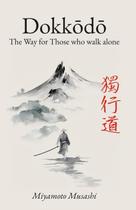Livro Dokkodo: O Caminho para Quem Caminha Sozinho Miyamoto Musashi Livro Dokkodo: O Caminho para Quem Caminha Sozinho Miyamoto Musashi
