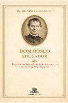 Livro - Dom Bosco Educador: Contribuição para a história do pensamento e das instituições pedagógicas