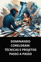 Livro Dominando CorelDRAW Técnicas e Projetos Passo a Passo