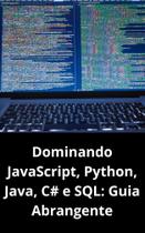 Livro Dominando JavaScript, Python, Java, C e SQL Guia Abrangente - DUKE EDITORA