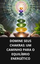 Livro Domine Seus Chakras Um Caminho para o Equilíbrio Energético