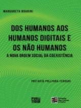 Livro - Dos Humanos Aos Humanos Digitais E Nao Humanos A Nova Ordem Social Da Coexistencia - ESTACAO DAS LETRAS E CORES