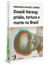 Livro - Dossiê Herzog: prisão, tortura e morte no Brasil (Nova Edição - 2021) Livro - Dossiê Herzog: prisão, tortura e morte no Brasil (Nova Edição - 2021)